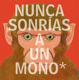 Nunca sonrías a un mono: y otras 17 cosas importantes a recordar