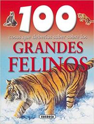 100 cosas que deberías saber sobre los grandes felinos