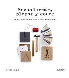 Encuadernar, plegar y coser. Cómo hacer libros y otros proyectos con papel
