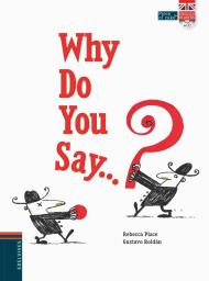 Why do you say...?