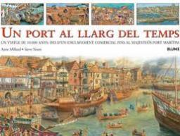 Un port al llarg del temps. Un viatge de 10.000 anys: des d'un enclavament comercial fins al majestuós port marítim