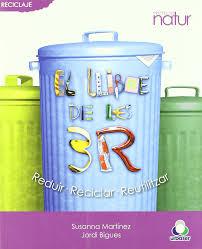 El llibre de les 3 R. Reduir. Reciclar. Reutilitzar.