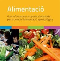 Alimentació. Guia informativa i proposta d'activitats per promoure l'alimentació agroecològica