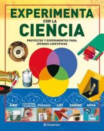 Experimenta con la ciencia. Proyectos y experimentos para jóvenes científicos