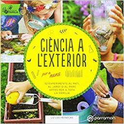 Ciència a l'exterior per a nens: 52 experiments al pati, al jardí o al parc aptes per a tota la família.