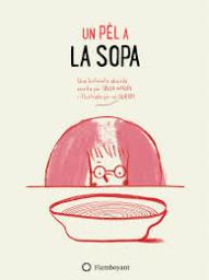 Un pèl a la sopa. Una historieta absurda escrita per l'Àlex Nogués i  il·lustrada per en Guridi