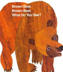 Brown Bear, Brown Bear, what do you see?