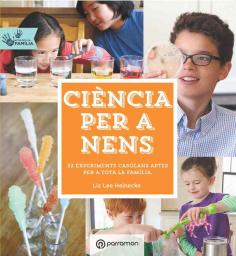 Ciència per a nens: 52 experiments casolans aptes per a tota la família