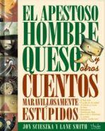 El apestoso hombre queso y otros cuentos maravillosamente estúpidos