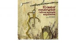 El castor constructor i altres animals arquitectes