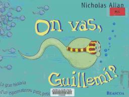 On vas, Guillemí?: La gran història d'un espermatozou petit, petit