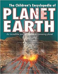The children's Encyclopedia of Planet Earth: an incredible journey around our amazing planet