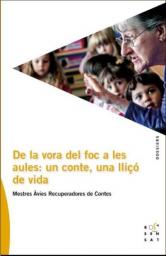 De la vora del foc a les aules: un conte, una lliçó de vida. Mestres Àvies Recuperadores de Contes