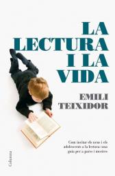 La lectura i la vida. Com incitar els nens i adolescents a la lectura: una guia per a pares i mestres